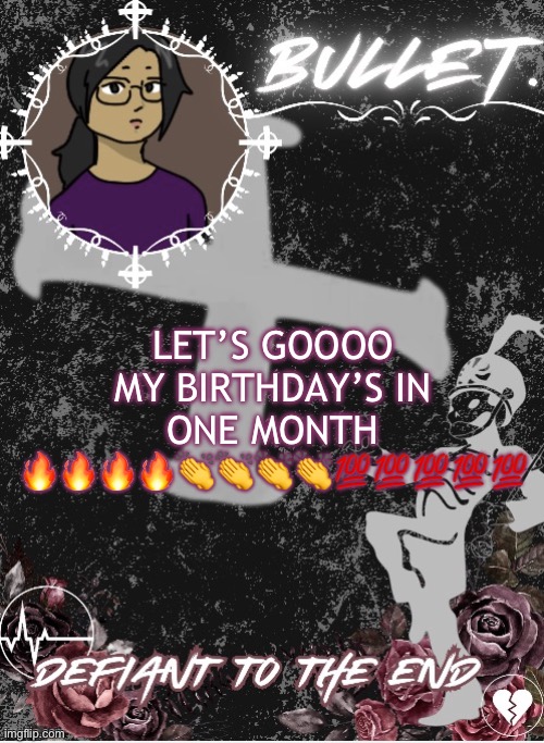 already?! | LET’S GOOOO MY BIRTHDAY’S IN ONE MONTH 🔥🔥🔥🔥👏👏👏👏💯💯💯💯💯 | image tagged in bullet announcement template 2 0 made by disco | made w/ Imgflip meme maker
