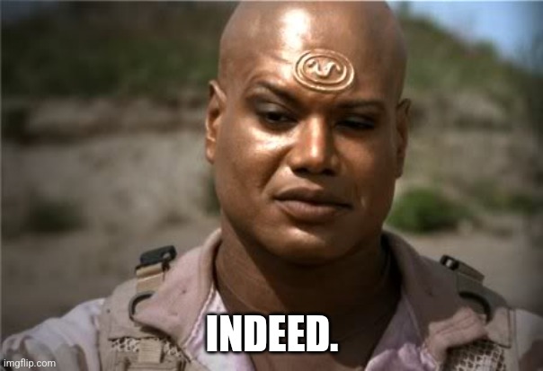 Teal'c | INDEED. | image tagged in teal'c | made w/ Imgflip meme maker