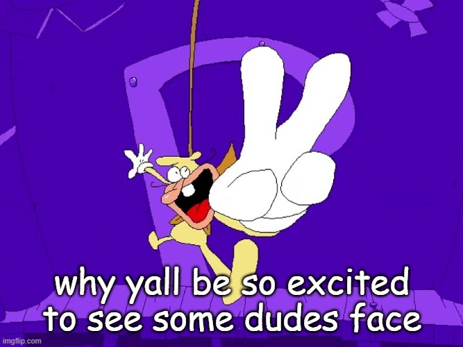the mf always be ugly  too | why yall be so excited to see some dudes face | image tagged in the nose | made w/ Imgflip meme maker