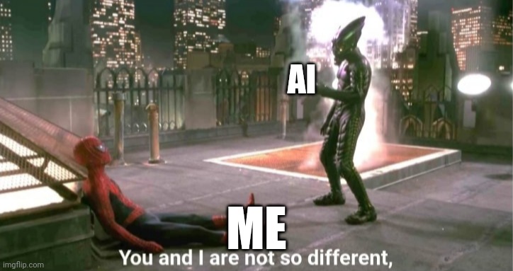 You and i are not so diffrent | AI ME | image tagged in you and i are not so diffrent | made w/ Imgflip meme maker