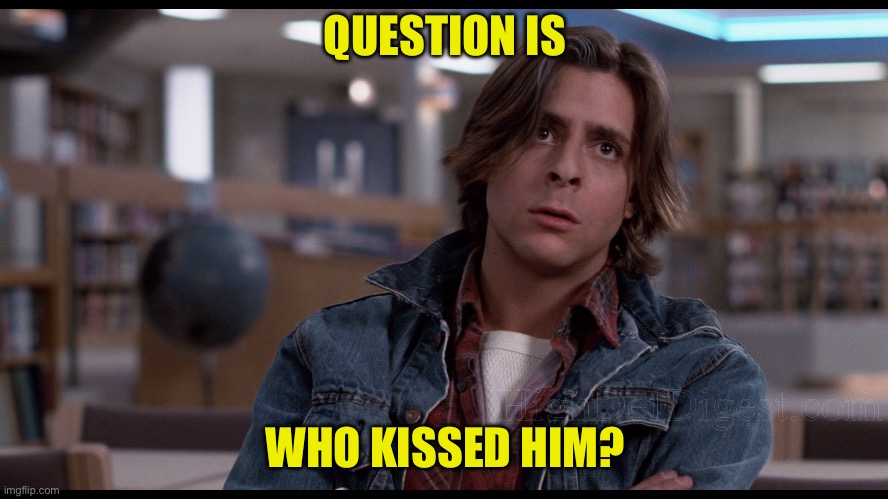 Breakfast club | QUESTION IS WHO KISSED HIM? | image tagged in breakfast club | made w/ Imgflip meme maker