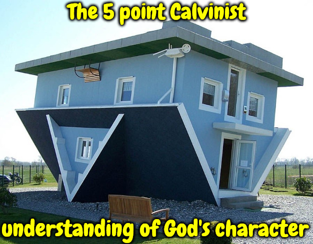 Misunderstood Character | The 5 point Calvinist; understanding of God's character | image tagged in christian,calvinism,arminian,molinist,upside-down,false twisted | made w/ Imgflip meme maker