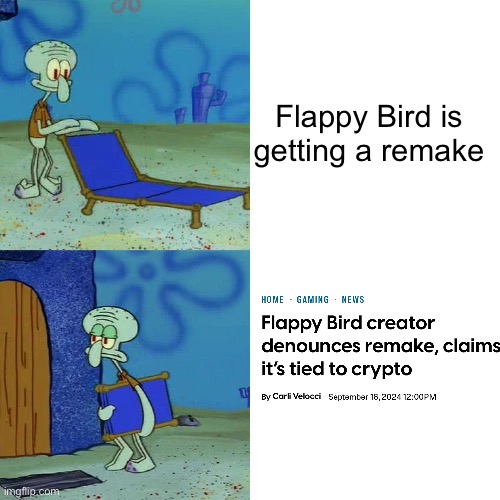 Squidward chair | Flappy Bird is
getting a remake | image tagged in squidward chair | made w/ Imgflip meme maker