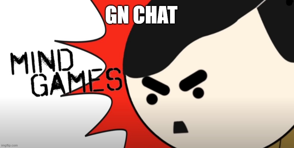 Hitler Mind Games | GN CHAT | image tagged in hitler mind games | made w/ Imgflip meme maker