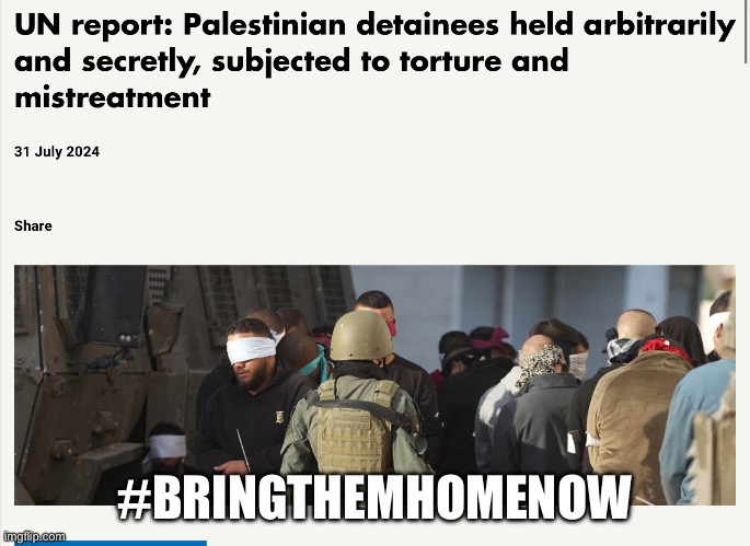 “Israel” holds over 80 times more hostages than Hamas and treats them even worse, but you don’t hear about that too often | #BRINGTHEMHOMENOW | made w/ Imgflip meme maker