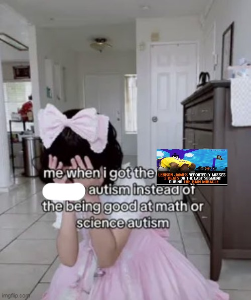 me when i got the x autism instead of the being good at science | image tagged in me when i got the x autism instead of the being good at science | made w/ Imgflip meme maker