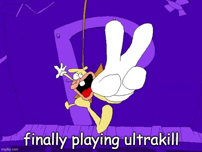 the nose | finally playing ultrakill | image tagged in the nose | made w/ Imgflip meme maker