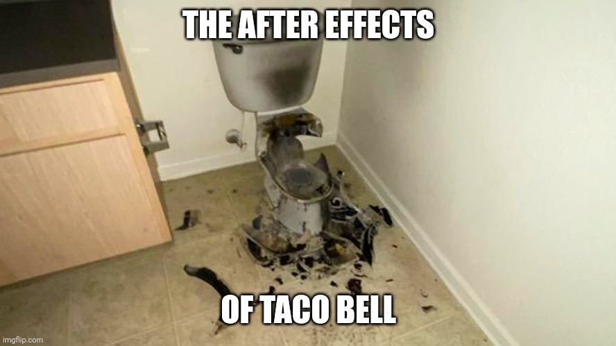 THE AFTER EFFECTS OF TACO BELL | made w/ Imgflip meme maker