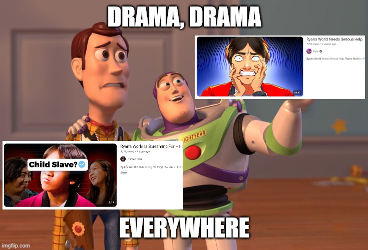 Damn, this drama is everywhere. Ryan may be getting too old for this YT business... | DRAMA, DRAMA; EVERYWHERE | image tagged in memes,x x everywhere,youtube,drama,ryan,youtubers | made w/ Imgflip meme maker