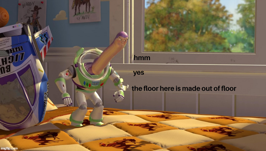 hmm yes the floor is made out of floor | image tagged in hmm yes the floor is made out of floor | made w/ Imgflip meme maker