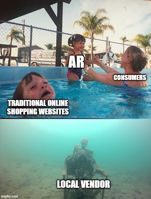 Mother Ignoring Kid Drowning In A Pool | AR; CONSUMERS; TRADITIONAL ONLINE SHOPPING WEBSITES; LOCAL VENDOR | image tagged in mother ignoring kid drowning in a pool | made w/ Imgflip meme maker