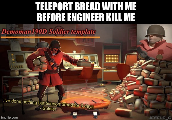 I know... another one?... hurry and teleport too | image tagged in tf2 | made w/ Imgflip meme maker