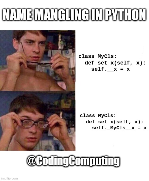 Python when you give double underscore attribute names | NAME MANGLING IN PYTHON; class MyCls:
  def set_x(self, x):
    self.__x = x; class MyCls:
  def set_x(self, x):
    self._MyCls__x = x; @CodingComputing | image tagged in spiderman glasses,python | made w/ Imgflip meme maker