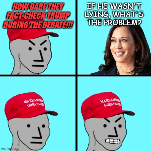 "Stop-and-frisk, warrentless wire-taps, etc: 'If you don't have anything to hide, what's the problem?'" *OR* "Boomerang" | IF HE WASN'T LYING, WHAT'S THE PROBLEM? HOW DARE THEY FACT-CHECK TRUMP DURING THE DEBATE!!! | image tagged in maga npc rage,right wing,maga,hypocrisy | made w/ Imgflip meme maker