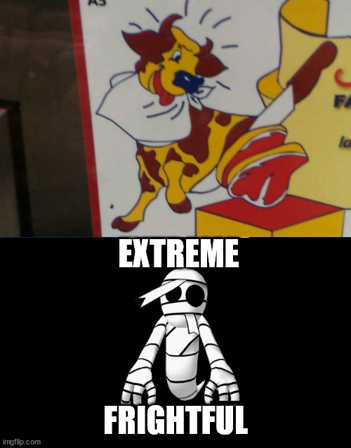 What a happy cow... | EXTREME; FRIGHTFUL | image tagged in ads,you had one job,design fails | made w/ Imgflip meme maker