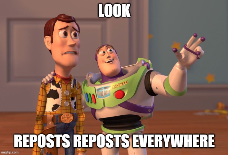 dont repost | LOOK; REPOSTS REPOSTS EVERYWHERE | image tagged in memes,x x everywhere | made w/ Imgflip meme maker