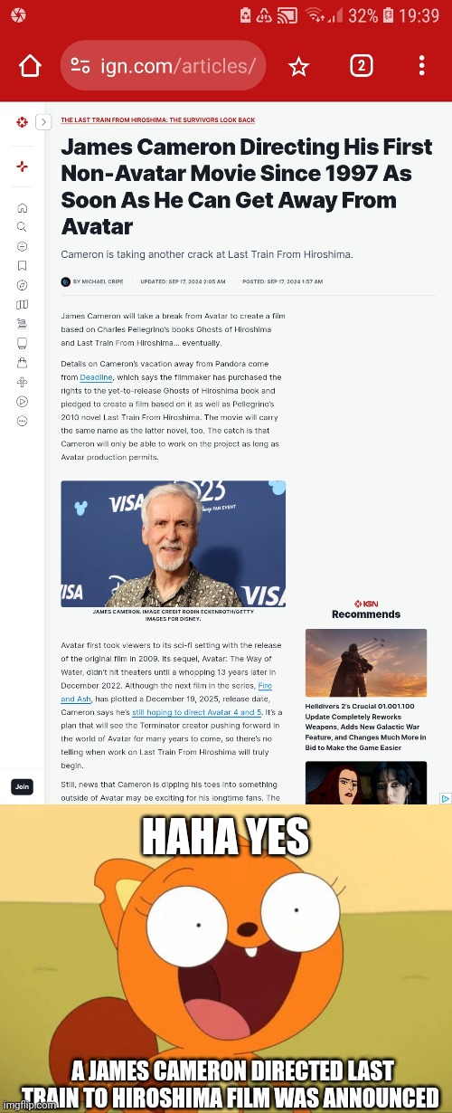 HAHA YES; A JAMES CAMERON DIRECTED LAST TRAIN TO HIROSHIMA FILM WAS ANNOUNCED | image tagged in kiff,james cameron,meme,reaction,news,haha yes | made w/ Imgflip meme maker