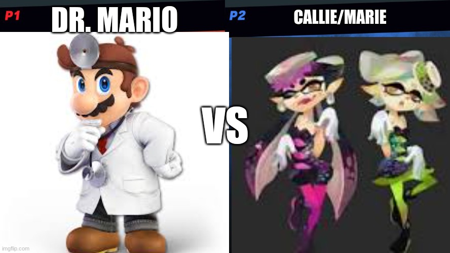 Me when Team Past wins Grand Festival (I am a Dr. Mario main and support Deep Cut) | DR. MARIO; CALLIE/MARIE; VS | image tagged in smash bros 1v1 screen template | made w/ Imgflip meme maker