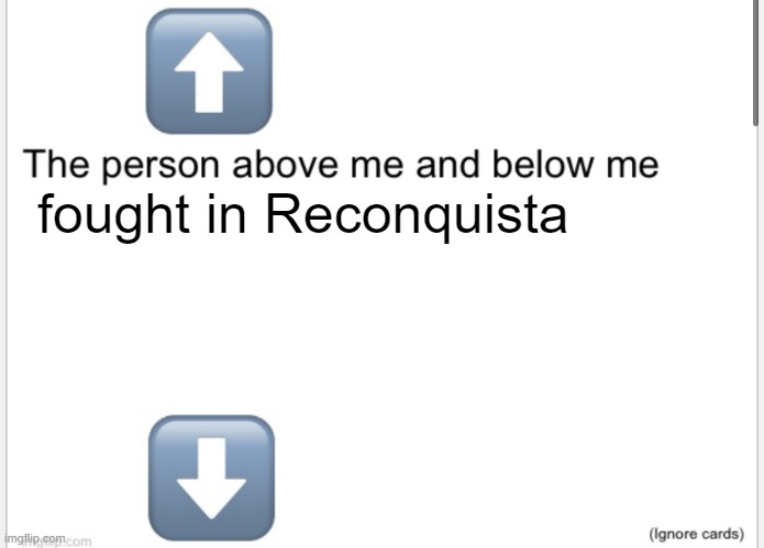 person above and below | fought in Reconquista | image tagged in person above below,vinny x theyesninja,reconquista | made w/ Imgflip meme maker