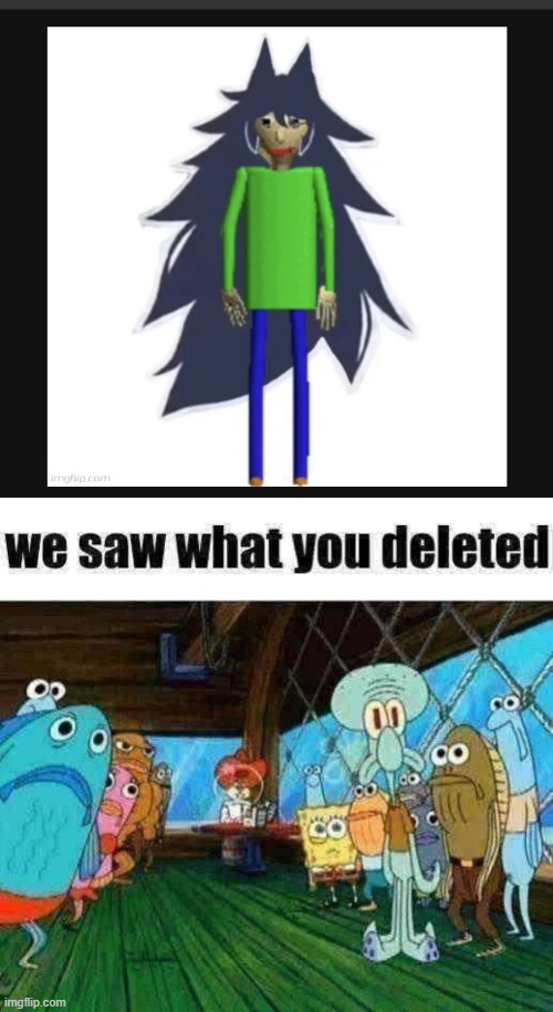 image tagged in we saw what you deleted | made w/ Imgflip meme maker