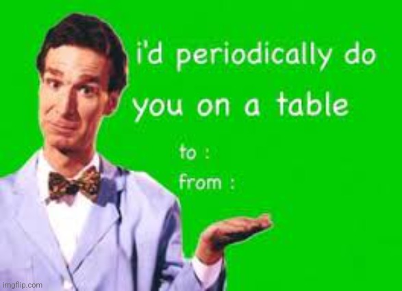 . | image tagged in bill nye valentine's day card | made w/ Imgflip meme maker