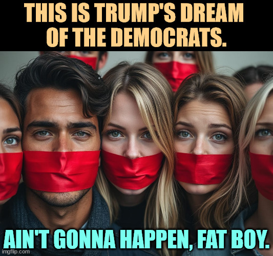 It's right wing nutjobs shooting at you, DonOLD, not Democrats. | THIS IS TRUMP'S DREAM 
OF THE DEMOCRATS. AIN'T GONNA HAPPEN, FAT BOY. | image tagged in trump,fascist,dictator,wannabe,dream,democrats | made w/ Imgflip meme maker