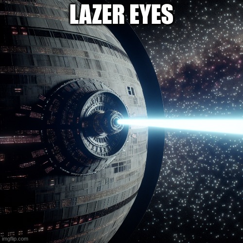 LAZER EYES | image tagged in starwars | made w/ Imgflip meme maker