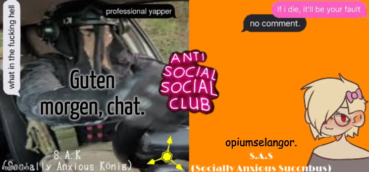 Social A Duo Temp | opiumselangor. Guten morgen, chat. | image tagged in social a duo temp | made w/ Imgflip meme maker