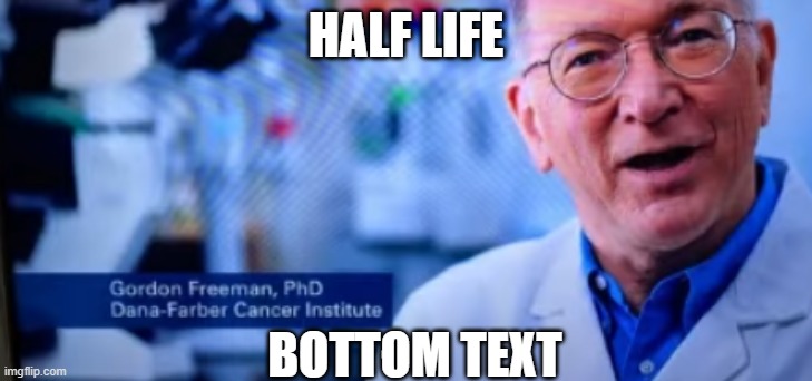 rise and shine mister freeman | HALF LIFE; BOTTOM TEXT | made w/ Imgflip meme maker