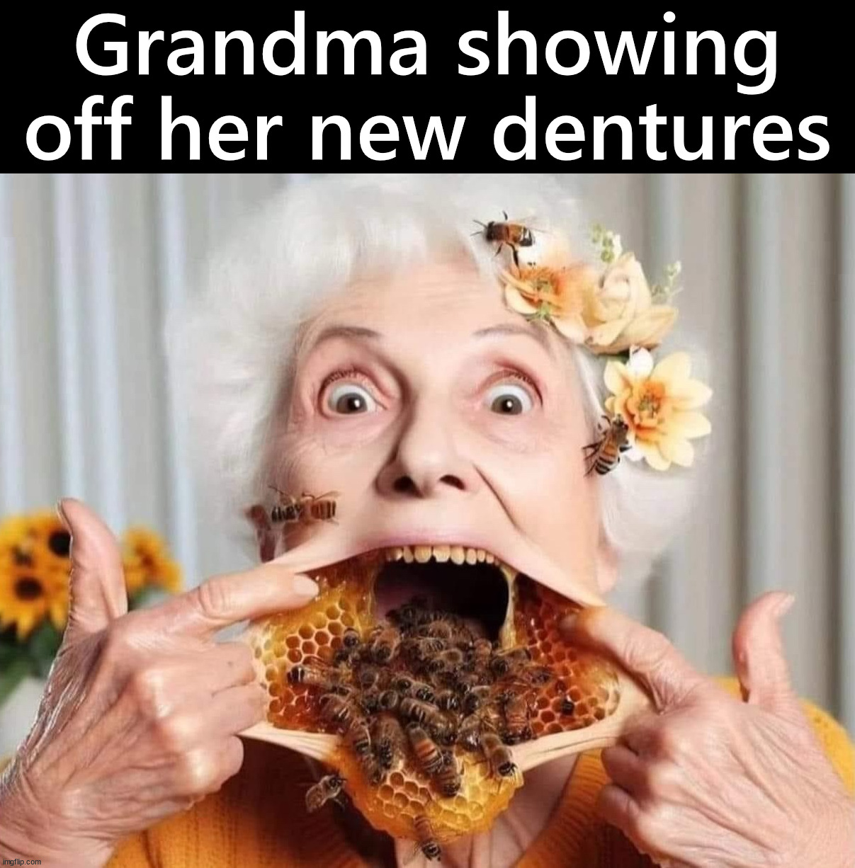 Un-bee-lievable | Grandma showing off her new dentures | image tagged in cursed image | made w/ Imgflip meme maker