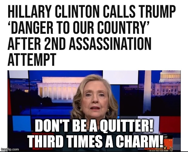 Democrats getting their message out. | DON'T BE A QUITTER!  THIRD TIMES A CHARM! | image tagged in memes,politics,democrats,republicans,trump,trending | made w/ Imgflip meme maker