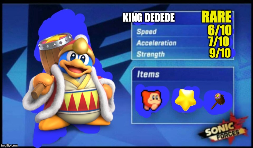 [UPDATED] Sonic Forces Meme Battle | RARE; KING DEDEDE; 6/10; 7/10; 9/10 | image tagged in updated sonic forces meme battle | made w/ Imgflip meme maker