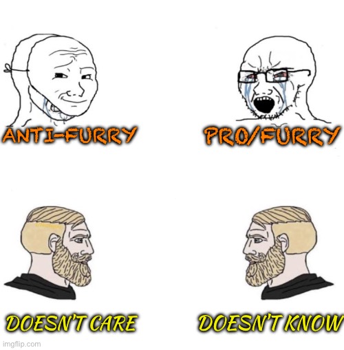 Bro why are people antifurrs and profurrs and even furrs | ANTI-FURRY; PRO/FURRY; DOESN'T KNOW; DOESN'T CARE | image tagged in chad we know | made w/ Imgflip meme maker