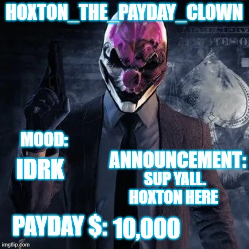 Hoxton update temp | IDRK; SUP YALL. HOXTON HERE; 10,000 | image tagged in hoxton update temp | made w/ Imgflip meme maker