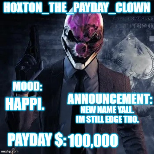 Hoxton update temp | HAPPI. NEW NAME YALL. IM STILL EDGE THO. 100,000 | image tagged in hoxton update temp | made w/ Imgflip meme maker