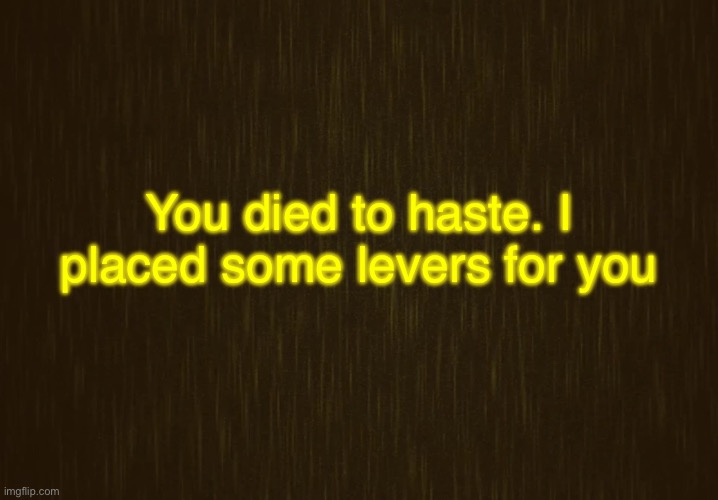 Replace the e with o in levers and | You died to haste. I placed some levers for you | image tagged in curious light | made w/ Imgflip meme maker