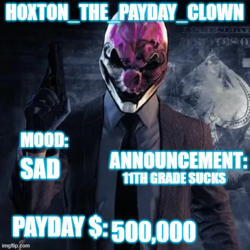 Hoxton update temp | SAD; 11TH GRADE SUCKS; 500,000 | image tagged in hoxton update temp | made w/ Imgflip meme maker