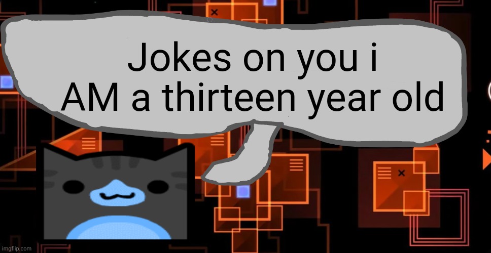 Last post for context | Jokes on you i AM a thirteen year old | image tagged in goofy ahh congregation temp | made w/ Imgflip meme maker