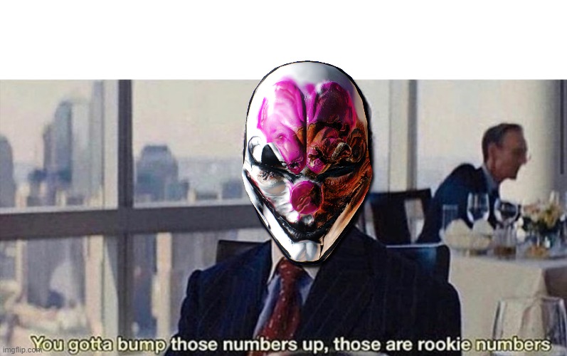 You gotta bump those numbers up those are rookie numbers | image tagged in you gotta bump those numbers up those are rookie numbers | made w/ Imgflip meme maker