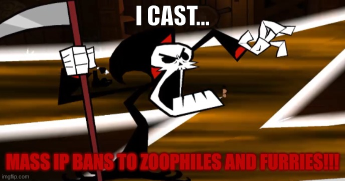 I CAST... | I CAST... MASS IP BANS TO ZOOPHILES AND FURRIES!!! | image tagged in i cast | made w/ Imgflip meme maker