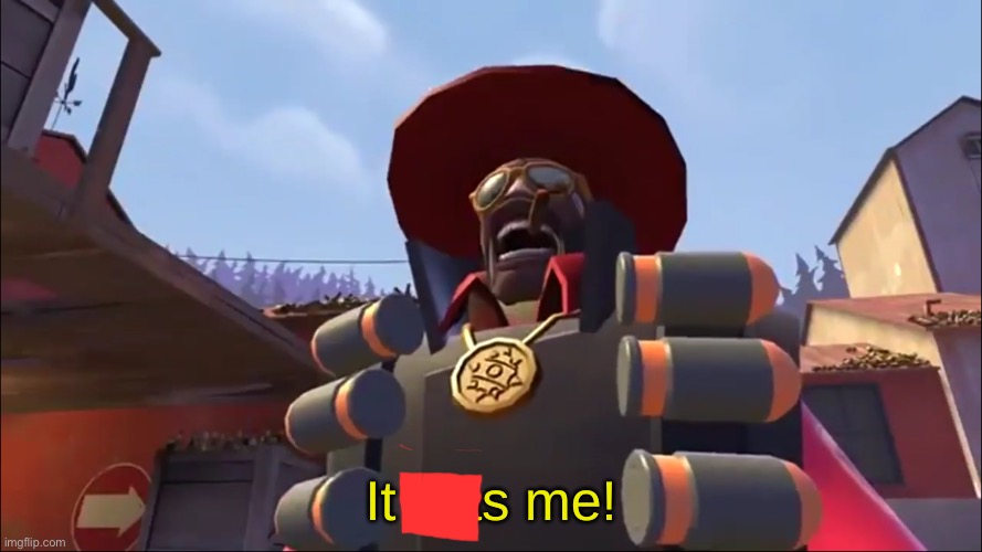 Demoman it was me! | image tagged in demoman it was me | made w/ Imgflip meme maker