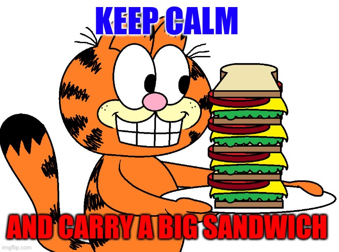 Keep Calm | KEEP CALM; AND CARRY A BIG SANDWICH | image tagged in funny memes | made w/ Imgflip meme maker