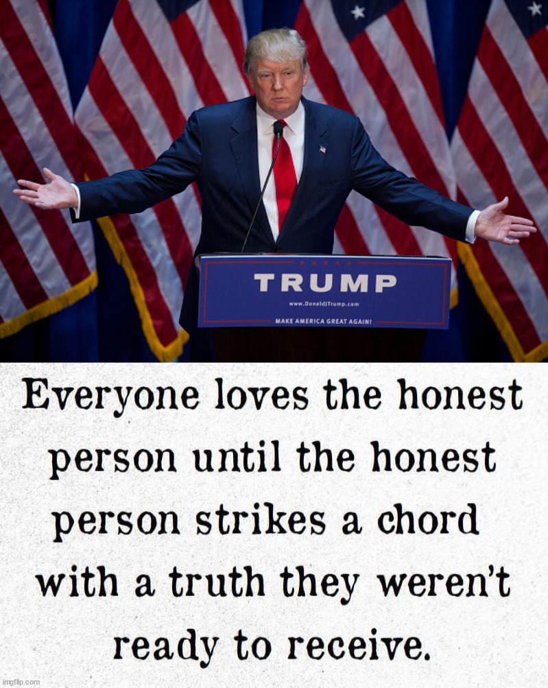 Don't like the honesty | image tagged in donald trump | made w/ Imgflip meme maker