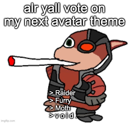j o i n  u s  i n  t h e  h i v e | alr yall vote on my next avatar theme; > Raider
> Furry
> Moth
> v o i d . | image tagged in grox with a fat blunt | made w/ Imgflip meme maker
