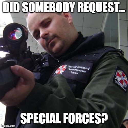 Middle-aged larper | DID SOMEBODY REQUEST... SPECIAL FORCES? | image tagged in we weren't expecting special forces,incel,larp,resident evil,revenge of the nerds,fat guy | made w/ Imgflip meme maker