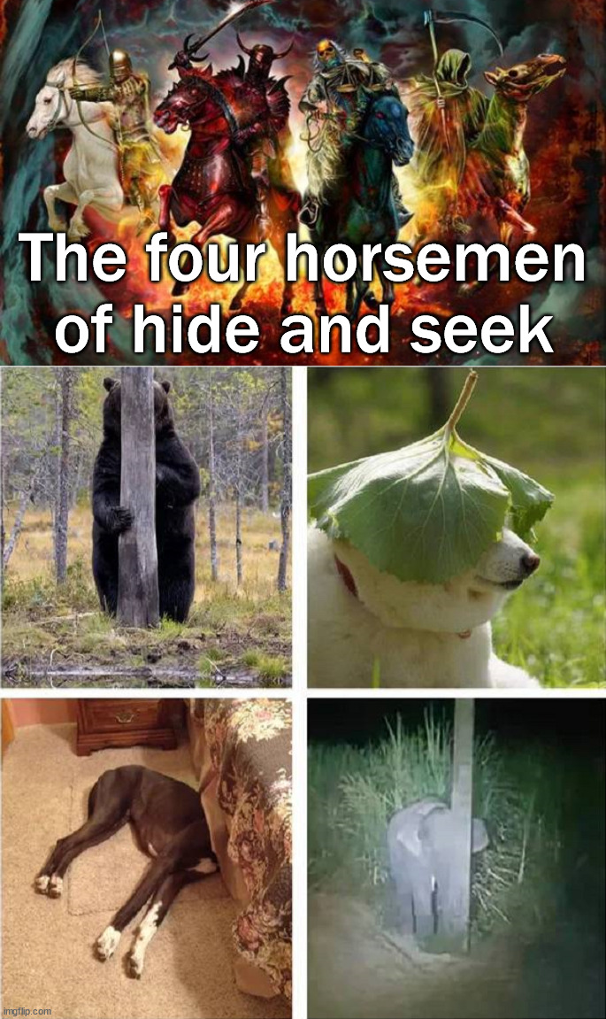 Hide and seek pros | The four horsemen of hide and seek | image tagged in the four horsemen of the apocalypse,hide and seek,this is brilliant but i like this | made w/ Imgflip meme maker