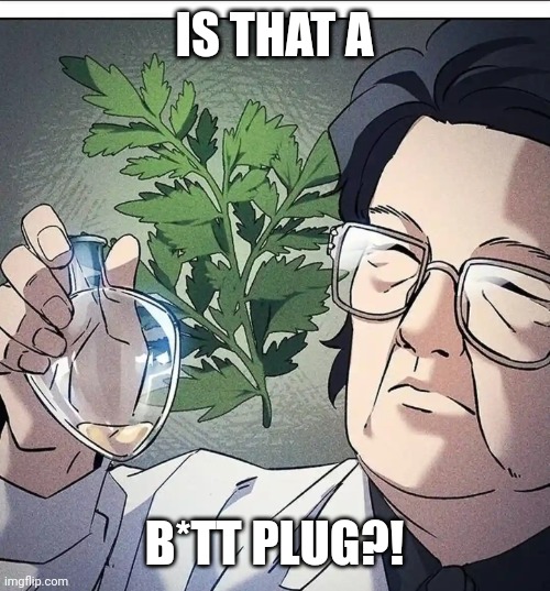 Plug walk | IS THAT A; B*TT PLUG?! | image tagged in pull the plug 1 | made w/ Imgflip meme maker