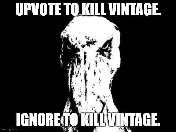 he sayin if we don upvote we are a terrible person (communist, zoo, etc) | UPVOTE TO KILL VINTAGE. IGNORE TO KILL VINTAGE. | image tagged in black and white shoebill | made w/ Imgflip meme maker