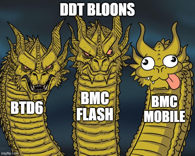 DDTs | DDT BLOONS; BMC FLASH; BMC MOBILE; BTD6 | image tagged in three-headed dragon | made w/ Imgflip meme maker