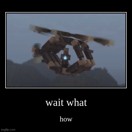 wait what | how | image tagged in funny,demotivationals | made w/ Imgflip demotivational maker